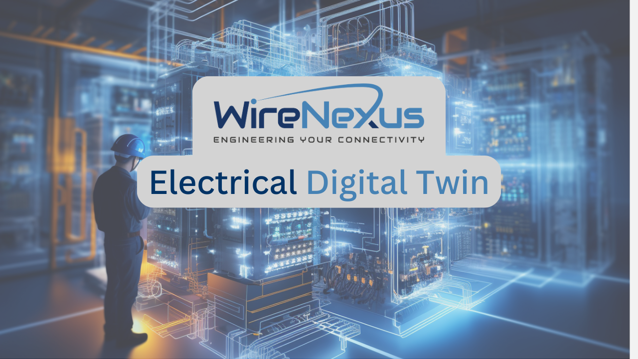 WireNexus The Importance of Creating an Electrical Digital Twin